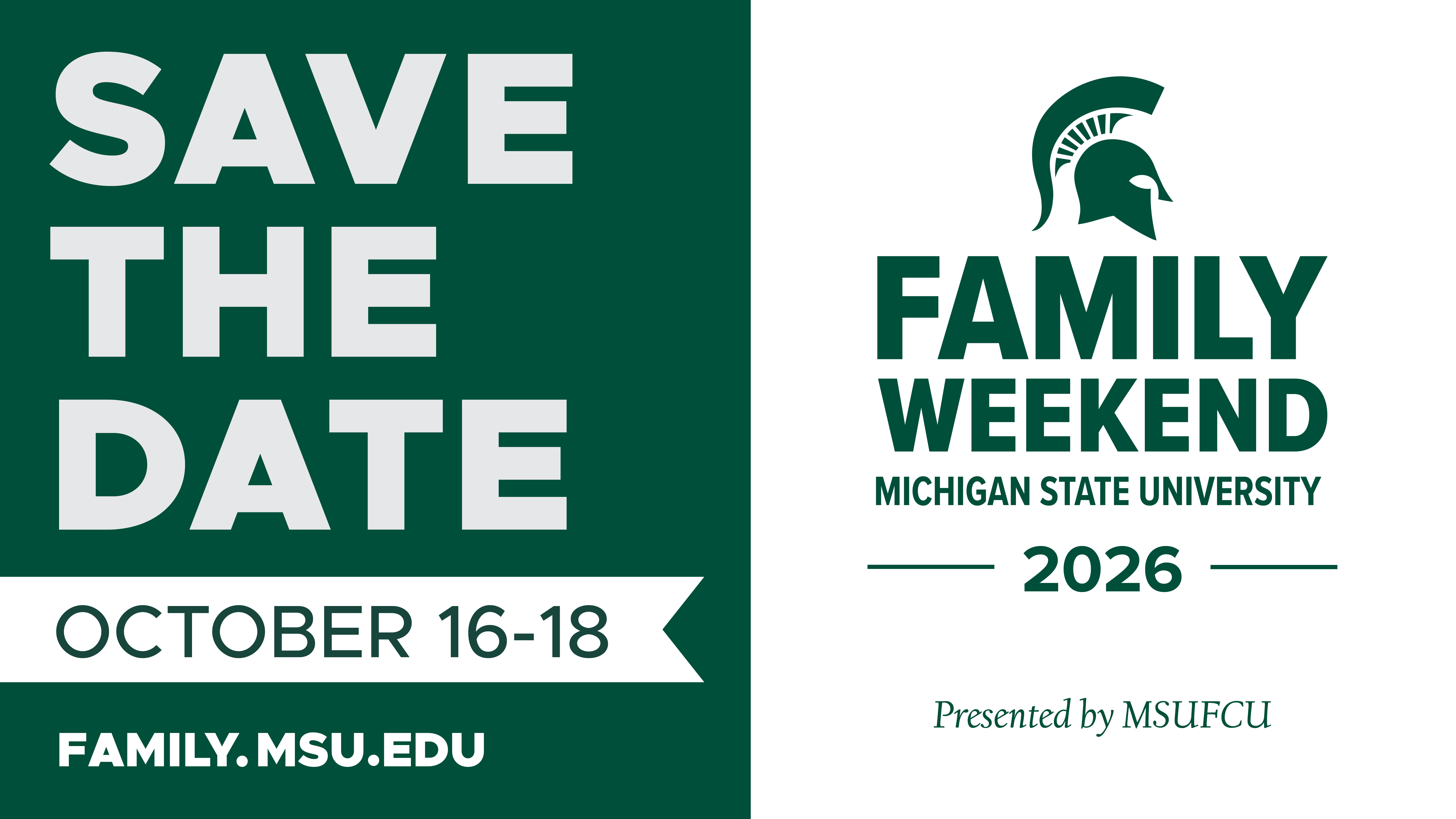 Graphic announcing Family Weekend at Michigan State University. Large text reads “Save the Date” and “Family Weekend, Michigan State University, 2026.” Dates shown are October 16–18. The website family.msu.edu is included, along with the note “Presented by MSUFCU.” A Spartan helmet logo appears above the event name, and the design uses green and white MSU branding.
